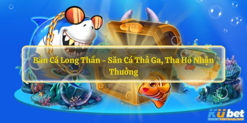 Bắn cá long thần