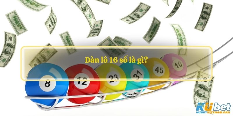 Dàn lô 16 số là gì?