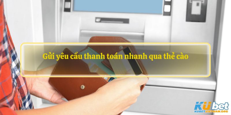 Gửi yêu cầu thanh toán nhanh qua thẻ cào