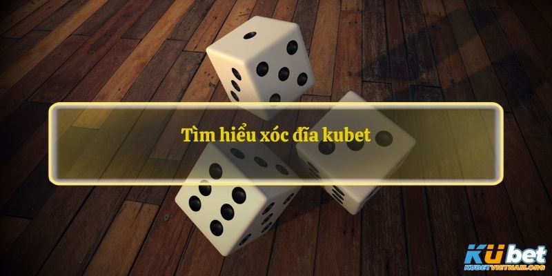 Tìm hiểu xóc đĩa kubet