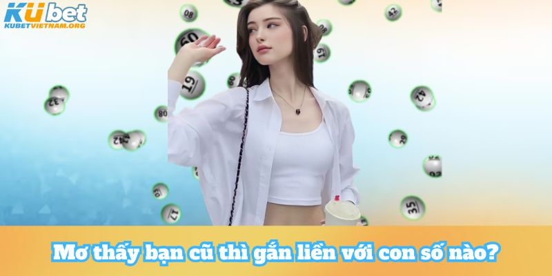 Mơ thấy bạn cũ thì gắn liền với con số nào?